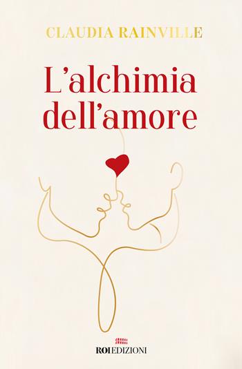 L' alchimia dell'amore - Claudia Rainville - Libro ROI edizioni 2020, Semi di luce | Libraccio.it