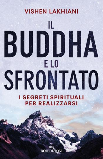 Il Buddha e lo sfrontato. I segreti spirituali per realizzarsi - Vishen Lakhiani - Libro ROI edizioni 2020, Crescita personale | Libraccio.it