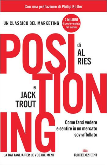 Positioning. Come farsi vedere e sentire in un mercato sovraffollato - Al Ries, Jack Trout - Libro ROI edizioni 2021, Gli essenziali | Libraccio.it
