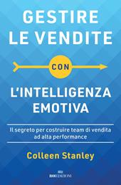 Gestire le vendite con l'intelligenza emotiva. Il segreto per costruire team di vendita ad alta performance
