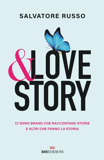 &love story. Ci sono brand che raccontano storie e altri che fanno la storia - Salvatore Russo - Libro ROI edizioni 2021, Business | Libraccio.it