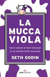 La mucca viola. Farsi notare (e fare fortuna) in un mondo tutto marrone