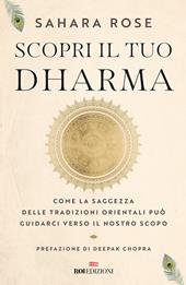 Scopri il tuo Dharma. Come la saggezza delle tradizioni orientali può guidarci verso il nostro scopo