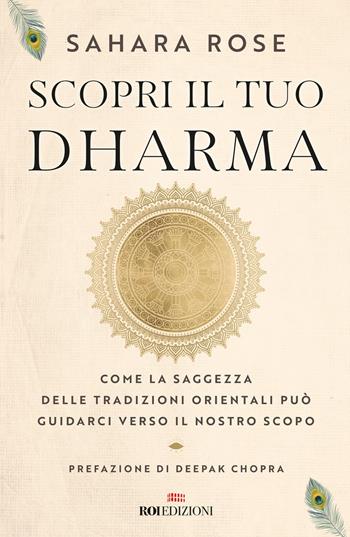 Scopri il tuo Dharma. Come la saggezza delle tradizioni orientali può guidarci verso il nostro scopo - Sahara Rose Ketabi - Libro ROI edizioni 2021, Semi di luce | Libraccio.it