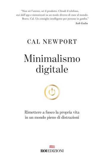 Minimalismo digitale. Rimettere a fuoco la propria vita in un mondo pieno di distrazioni - Cal Newport - Libro ROI edizioni 2021, Gli essenziali | Libraccio.it