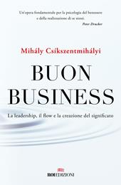 Buon business. La leadership, il flow e la creazione del significato