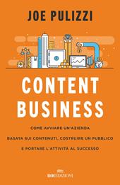 Content business. Come avviare un'azienda basata sui contenuti, costruire un pubblico e portare l'attività al successo