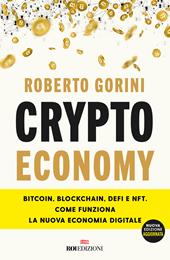 Crypto economy. Bitcoin, blockchain, DeFi e NFT. Come funziona la nuova economia digitale. Ediz. ampliata - Roberto Gorini - Libro ROI edizioni 2022, Business | Libraccio.it