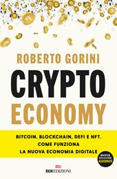 Crypto economy. Bitcoin, blockchain, DeFi e NFT. Come funziona la nuova economia digitale. Ediz. ampliata