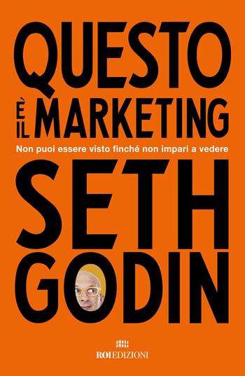 Questo è il marketing. Non puoi essere visto finché non impari a vedere - Seth Godin - Libro ROI edizioni 2024, Gli essenziali | Libraccio.it