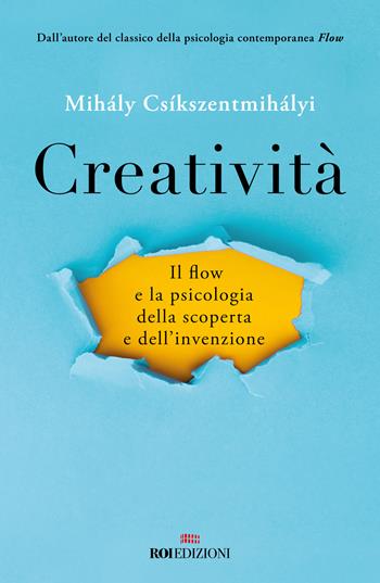 Creatività. Il flow e la psicologia della scoperta e dell'invenzione - Mihály Csíkszentmihályi - Libro ROI edizioni 2023 | Libraccio.it