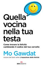 Quella vocina nella tua testa. Come trovare la felicità cambiando il codice del tuo cervello