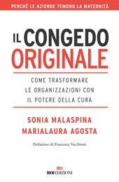 Il congedo originale. Come trasformare le organizzazioni con il potere della cura