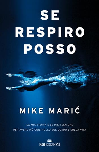 Se respiro, posso. La mia storia e le mie tecniche per avere più controllo sul corpo e sulla vita - Mike Maric - Libro ROI edizioni 2023, Storie | Libraccio.it