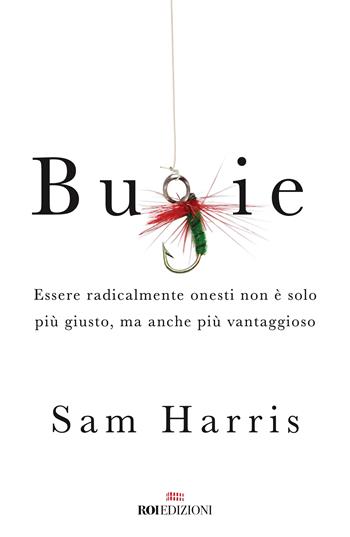 Bugie. Essere radicalmente onesti non è solo più giusto, ma anche più vantaggioso - Sam Harris - Libro ROI edizioni 2023, Gli essenziali | Libraccio.it