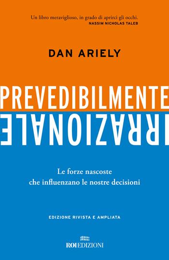 Prevedibilmente irrazionale. Le forze nascoste che influenzano le nostre decisioni - Dan Ariely - Libro ROI edizioni 2024 | Libraccio.it