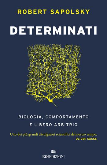 Determinati. Biologia, comportamento e libero arbitrio - Robert M. Sapolsky - Libro ROI edizioni 2024 | Libraccio.it