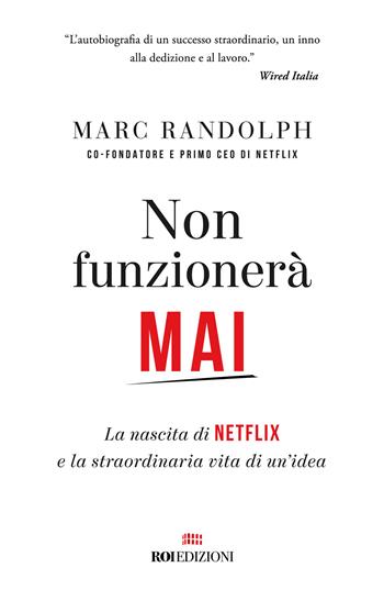 Non funzionerà mai. La nascita di Netflix e la straordinaria vita di un'idea - Marc Randolph - Libro ROI edizioni 2024, Gli essenziali | Libraccio.it