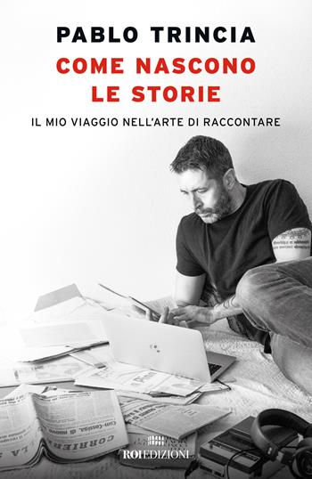 Come nascono le storie. Il mio viaggio nell’arte di raccontare - Pablo Trincia - Libro ROI edizioni 2024, Storie | Libraccio.it