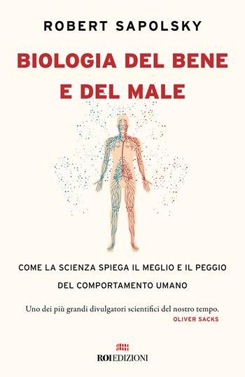 Biologia del bene e del male. Come la scienza spiega il meglio e il peggio del comportamento umano - Robert M. Sapolsky - Libro ROI edizioni 2024 | Libraccio.it
