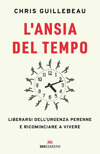 L'ansia del tempo - Chris Guillebeau - Libro ROI edizioni 2025, Ottantaventi | Libraccio.it