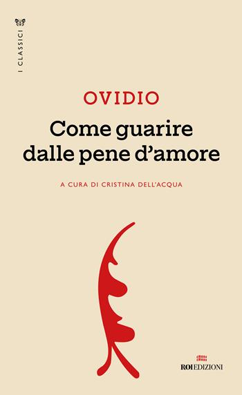 Come guarire dalle pene d'amore - P. Nasone Ovidio - Libro ROI edizioni 2025 | Libraccio.it