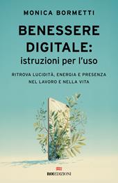 Benessere digitale: istruzioni per l'uso. Ritrova lucidità, energia e presenza nel lavoro e nella vita