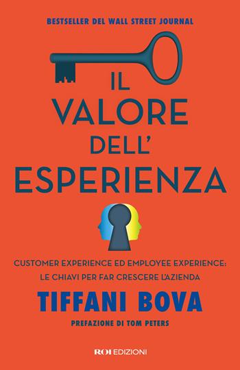 Il valore dell'esperienza. Customer experience ed employee experience: le chiavi per far crescere l’azienda - Tiffani Bova - Libro ROI edizioni 2025, Business | Libraccio.it