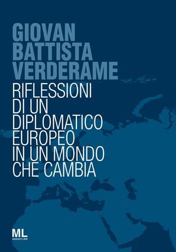 Giovan Battista Verderame. Riflessioni di un diplomatico europeo in un mondo che cambia  - Libro Mazzanti Libri 2020, Osservatorio globale | Libraccio.it