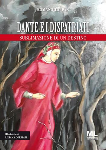 Dante e i dispatriati. Sublimazione di un destino. Ediz. illustrata - Romano Toppan - Libro Mazzanti Libri 2020 | Libraccio.it