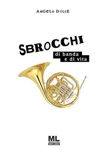 Sbrocchi di banda e di vita. Con Contenuto digitale (fornito elettronicamente) - Angelo Dolce - Libro Mazzanti Libri 2021 | Libraccio.it