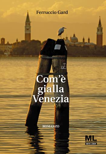 Com'è gialla Venezia. Con Audiolibro - Ferruccio Gard - Libro Mazzanti Libri 2021 | Libraccio.it