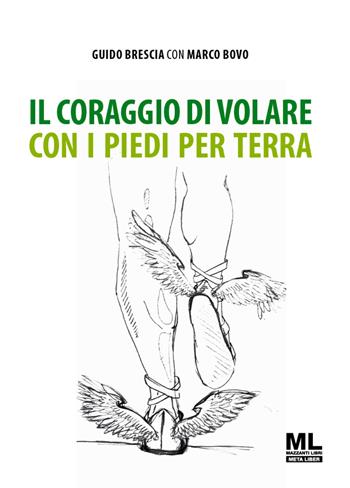 Il coraggio di volare con i piedi per terra. Con audiolibro - Guido Brescia, Marco Bovo - Libro Mazzanti Libri 2021 | Libraccio.it