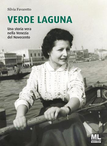 Verde Laguna. Una storia vera nella Venezia del Novecento. Ediz. speciale. Con app Meta Liber(c) - Silvia Favaretto - Libro Mazzanti Libri 2022 | Libraccio.it