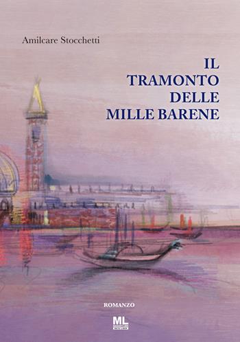 Il tramonto delle mille barene. Con Contenuto digitale per accesso on line - Amilcare Stocchetti - Libro Mazzanti Libri 2022, Meta liber | Libraccio.it