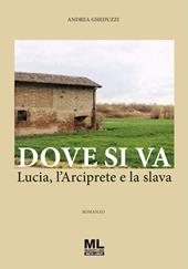 Dove si va. Lucia, l'Arciprete e la slava. Con Contenuto digitale per accesso online