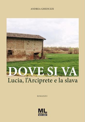 Dove si va. Lucia, l'Arciprete e la slava. Con Contenuto digitale per accesso on line - Andrea Gheduzzi - Libro Mazzanti Libri 2022, Meta liber | Libraccio.it