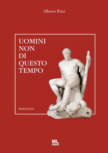 Uomini non di questo tempo. Con MetaLiber© - Alberto Rizzi - Libro Mazzanti Libri 2022 | Libraccio.it