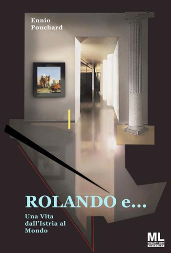 Rolando e... una vita dall'Istria al mondo. Con Meta Liber© - Ennio Pouchard - Libro Mazzanti Libri 2022 | Libraccio.it