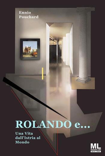 Rolando e... una vita dall'Istria al mondo. Con Meta Liber© - Ennio Pouchard - Libro Mazzanti Libri 2022 | Libraccio.it