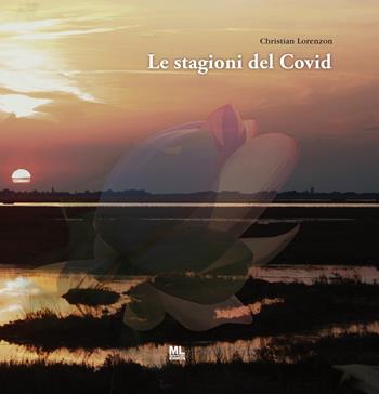 Le stagioni del Covid. Ediz. illustrata - Christian Lorenzon - Libro Mazzanti Libri 2022 | Libraccio.it