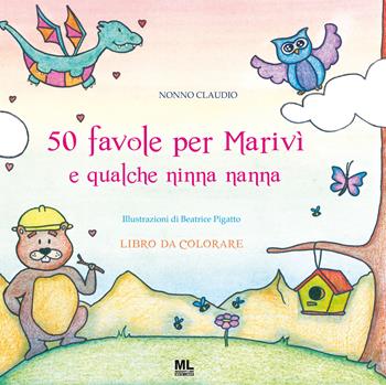 50 favole per Marivì e qualche ninna nanna. Libro da colorare. Ediz. illustrata. Con Meta Liber© - Nonno Claudio - Libro Mazzanti Libri 2022 | Libraccio.it