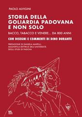 Storia della goliardia padovana e non solo. Bacco, tabacco e Venere... da 800 anni. Ediz. speciale