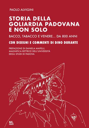 Storia della goliardia padovana e non solo. Bacco, tabacco e Venere... da 800 anni. Ediz. speciale - Paolo Alvigini - Libro Mazzanti Libri 2022 | Libraccio.it
