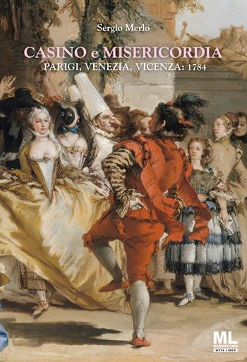 Casino e Misericordia. Parigi, Venezia, Vicenza: 1784. Con Meta Liber © - Sergio Merlo - Libro Mazzanti Libri 2023 | Libraccio.it