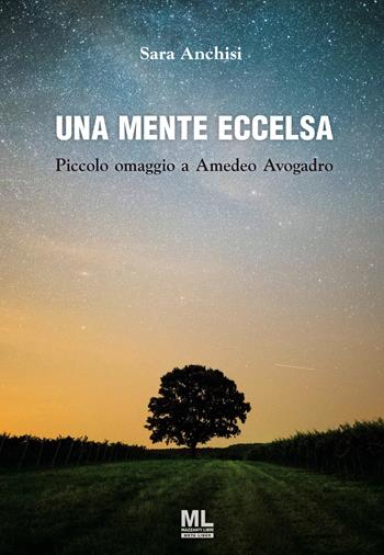 Una mente eccelsa. Piccolo omaggio a Amedeo Avogadro - Sara Anchisi - Libro Mazzanti Libri 2023 | Libraccio.it