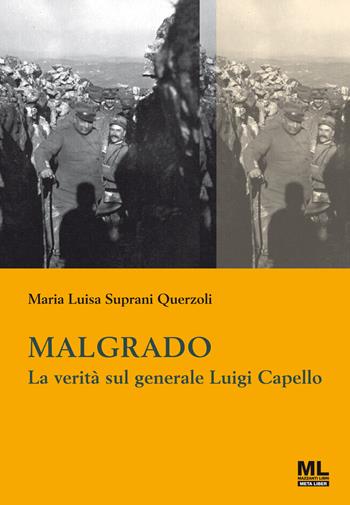 Malgrado. La verità sul generale Luigi Capello. Con Contenuto digitale per accesso online - Maria Luisa Suprani Querzoli - Libro Mazzanti Libri 2023, Meta liber | Libraccio.it