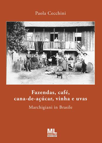 Fazendas, café, cana-de-açúcar, vinha e uvas. Marchigiani in Brasile - Paola Cecchini - Libro Mazzanti Libri 2023 | Libraccio.it