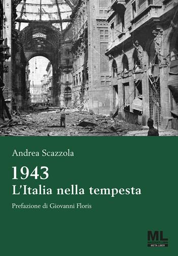 1943 L'Italia nella tempesta. Con MetaLiber© con audiolibro - Andrea Scazzola - Libro Mazzanti Libri 2023 | Libraccio.it