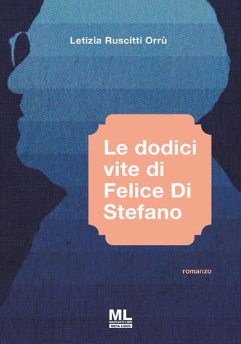 Le dodici vite di Felice Di Stefano. Con Meta Liber© - Letizia Ruscitti Orrù - Libro Mazzanti Libri 2024 | Libraccio.it